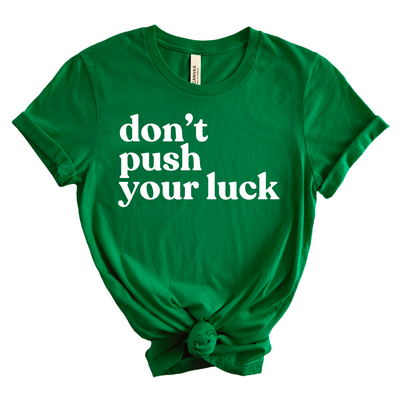 Don't Push Your Luck T-Shirt (Pre-Sale)