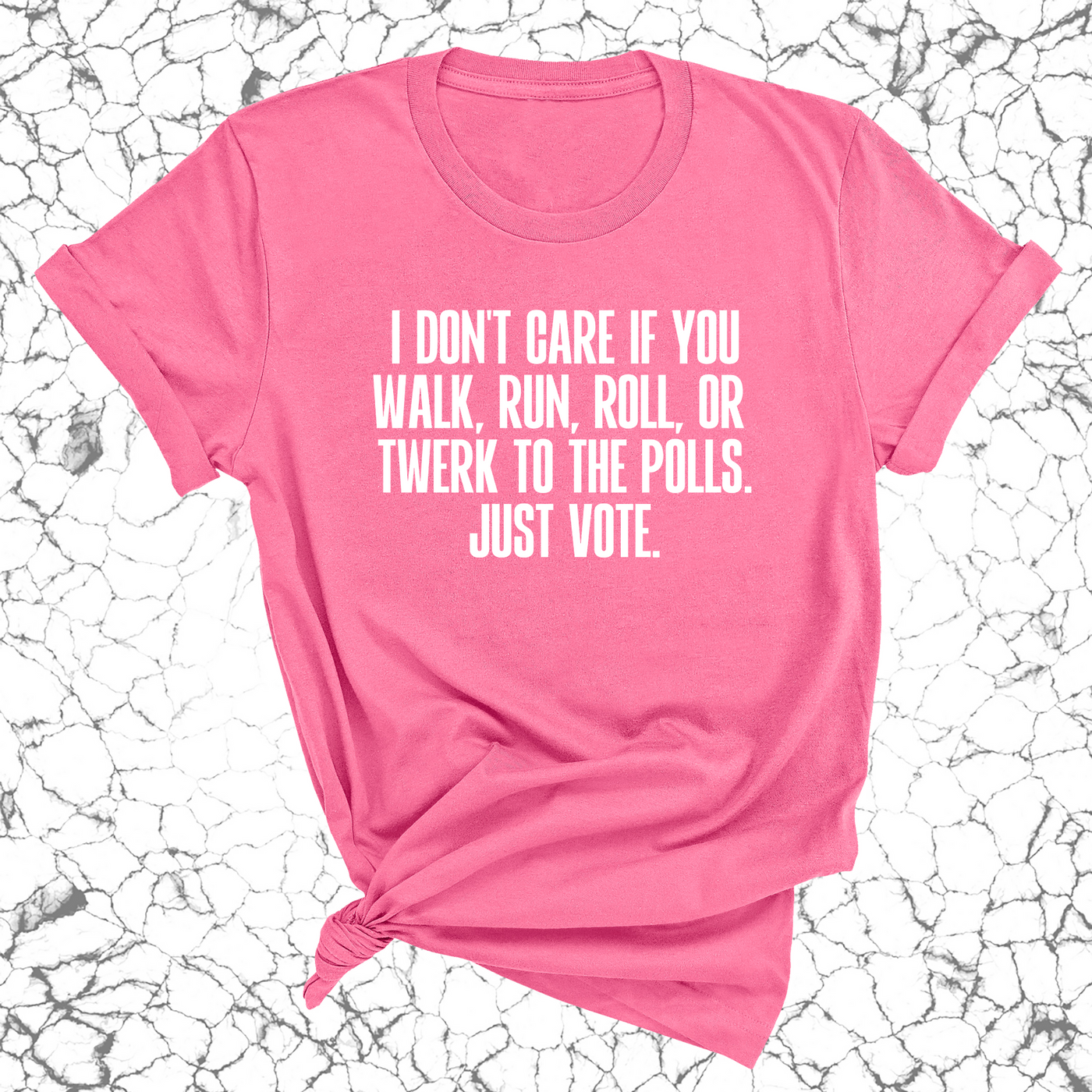 I Don't Care if You Walk, Run, Roll, or Twerk to the Polls. Just Vote Unisex Tee