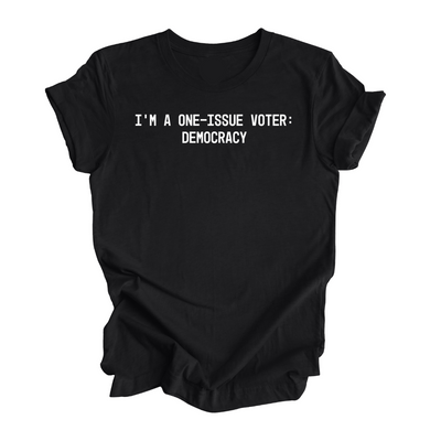 I'm a One-Issue Voter: Democracy Unisex Tee