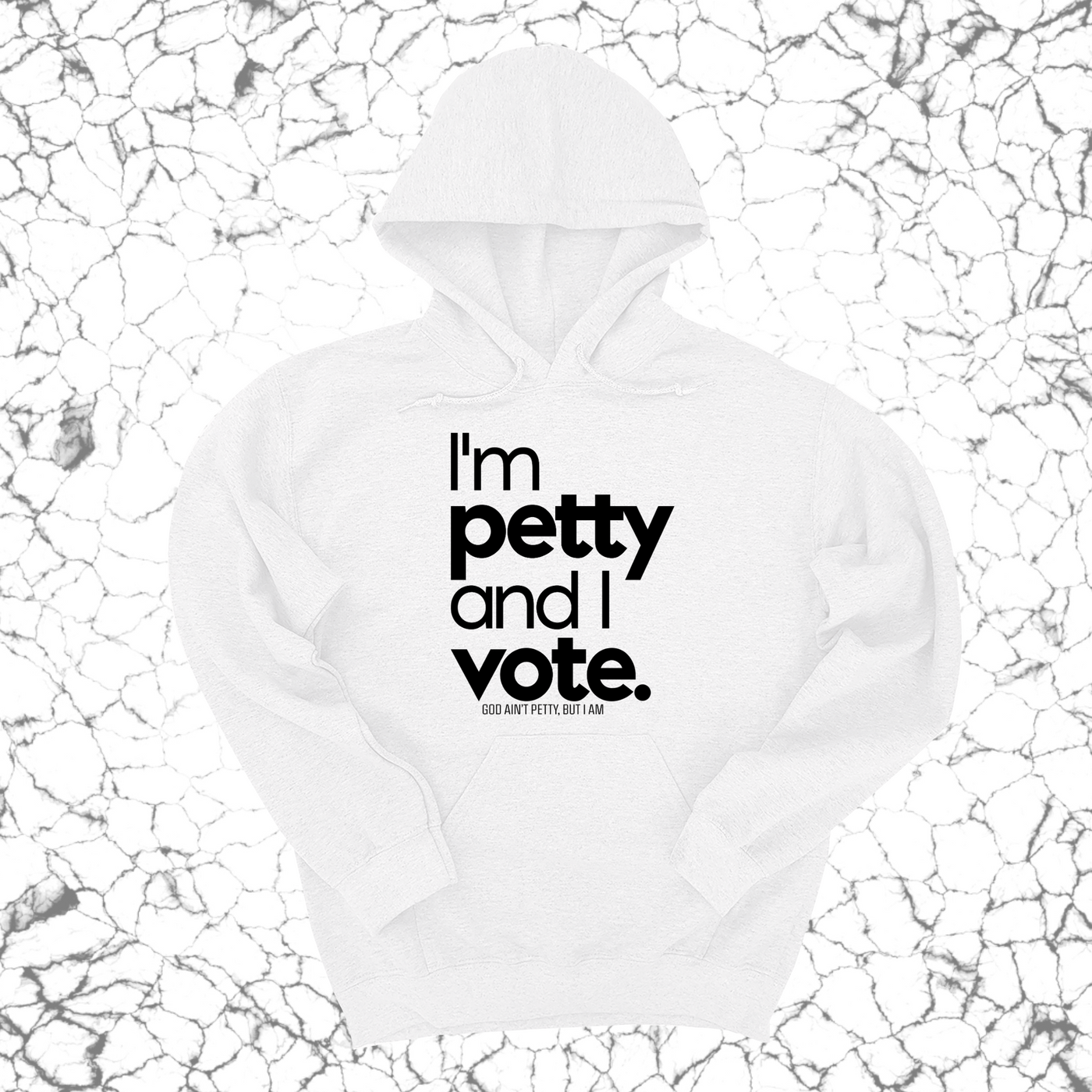 I'm petty and I vote Unisex Hoodie