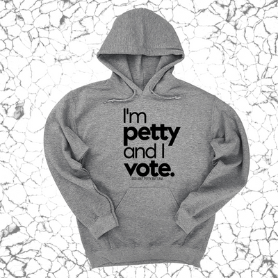 I'm petty and I vote Unisex Hoodie