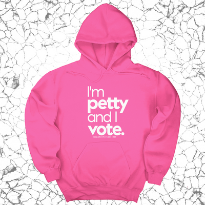 I'm petty and I vote Unisex Hoodie