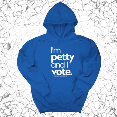 I'm petty and I vote Unisex Hoodie