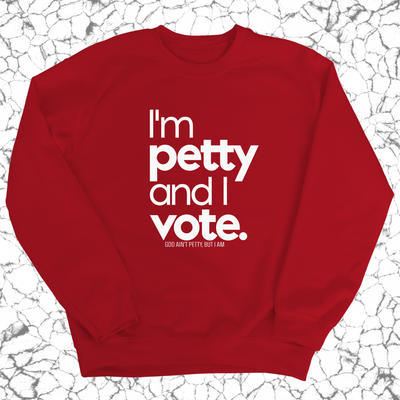 I'm petty and I vote Unisex Sweatshirt