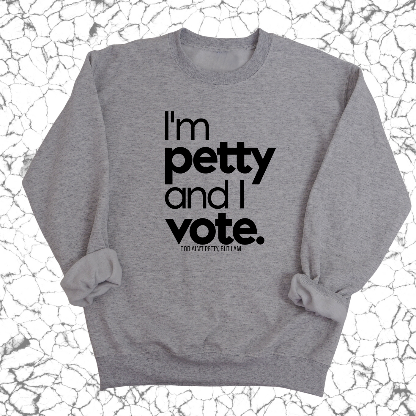 I'm petty and I vote Unisex Sweatshirt