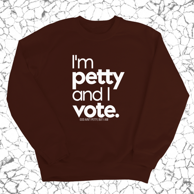 I'm petty and I vote Unisex Sweatshirt