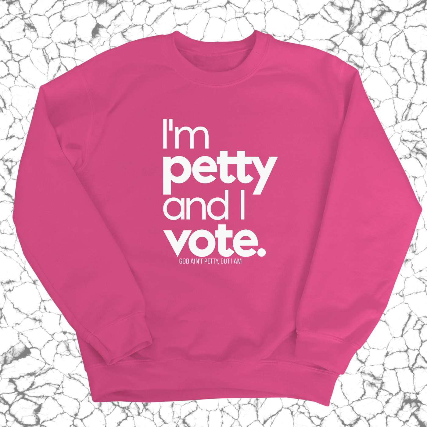 I'm petty and I vote Unisex Sweatshirt