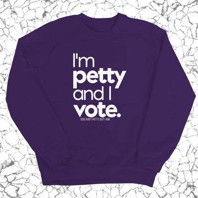 I'm petty and I vote Unisex Sweatshirt