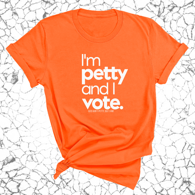 I'm petty and I vote Unisex Tee