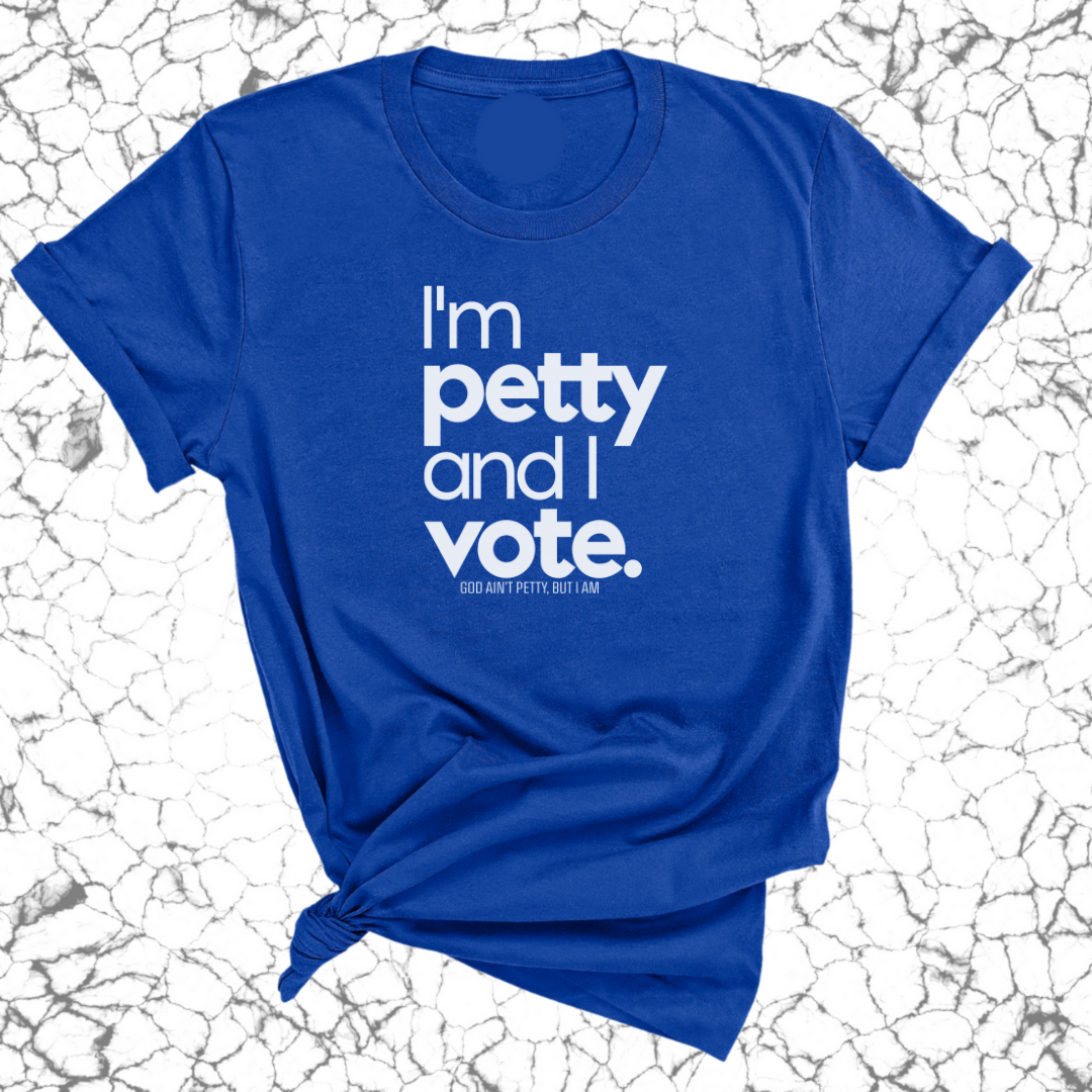 I'm petty and I vote Unisex Tee