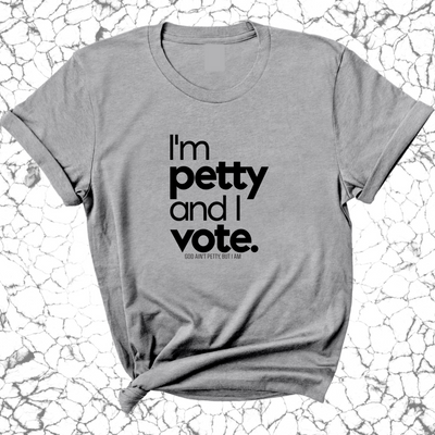 I'm petty and I vote Unisex Tee