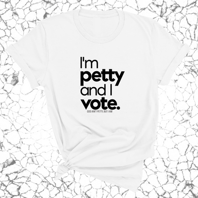 I'm petty and I vote Unisex Tee