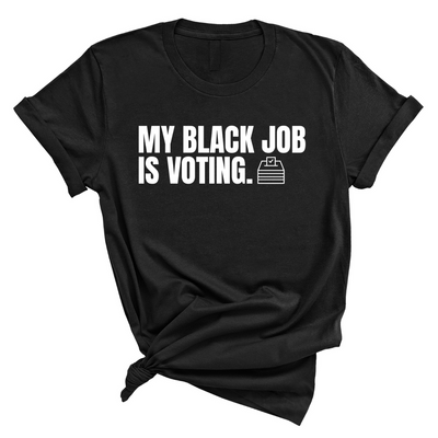 My Black Job is Voting Unisex Tee