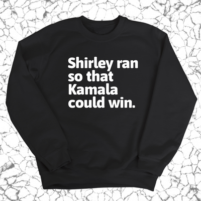 Shirley Ran So That Kamala Could Win Unisex Sweatshirt