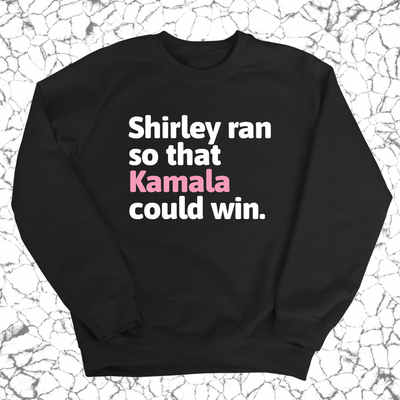 Shirley Ran So That Kamala Could Win Unisex Sweatshirt