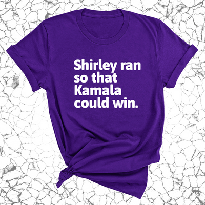 Shirley ran so that Kamala could win World  Unisex Tee