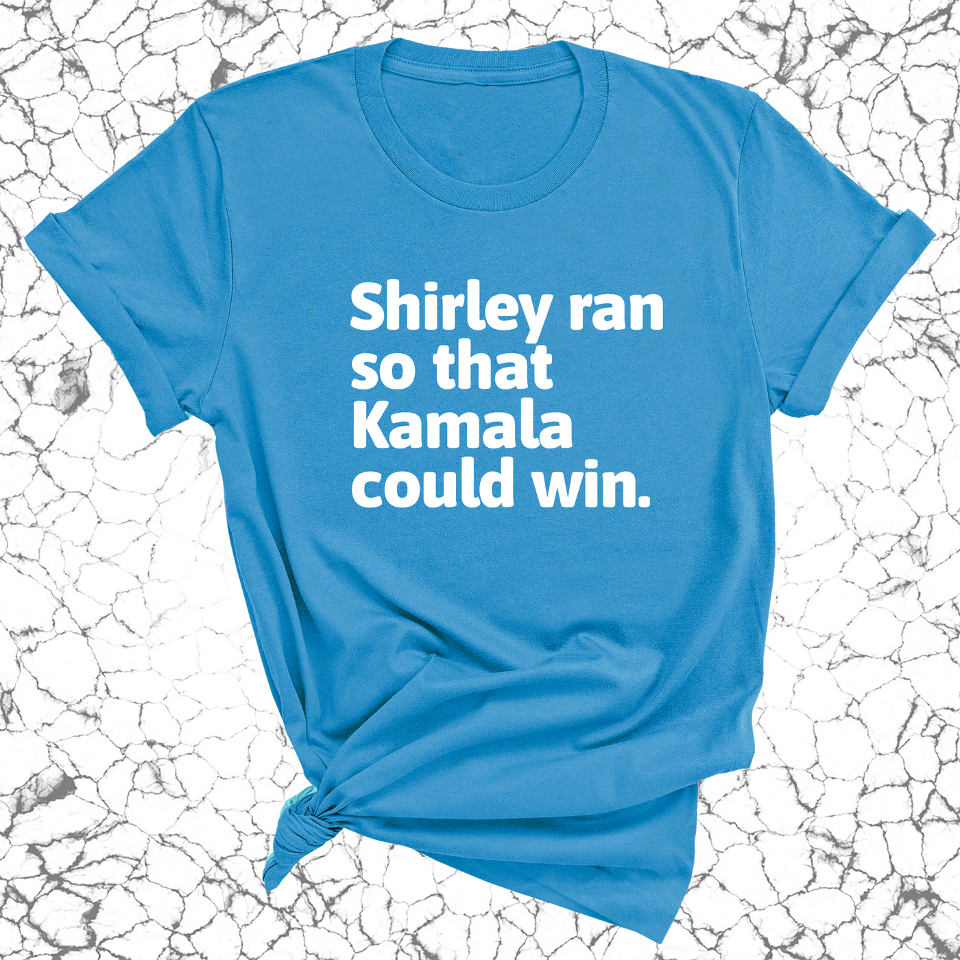 Shirley ran so that Kamala could win World  Unisex Tee