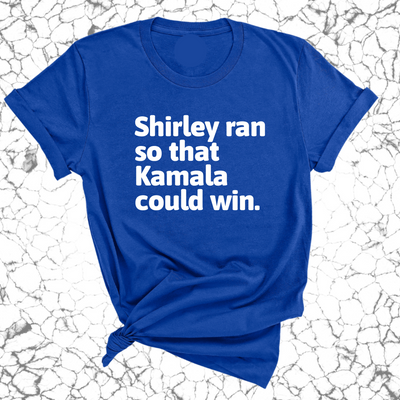 Shirley ran so that Kamala could win World  Unisex Tee